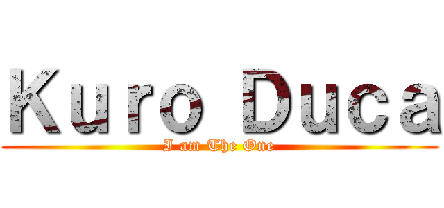 Ｋｕｒｏ Ｄｕｃａ (I am The One)