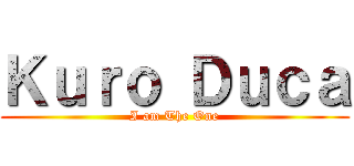 Ｋｕｒｏ Ｄｕｃａ (I am The One)