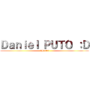 Ｄａｎｉｅｌ ＰＵＴＯ ：Ｄ (ZIGMA)