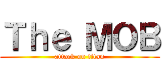 Ｔｈｅ ＭＯＢ (attack on titan)