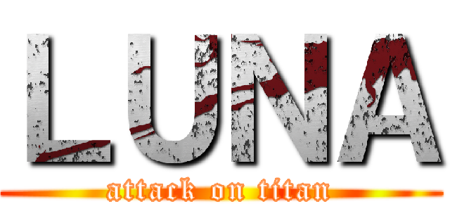 ＬＵＮＡ (attack on titan)