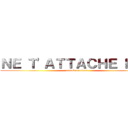 ＮＥ Ｔ'ＡＴＴＡＣＨＥ ＰＡＳ (attack on titan)