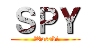 ＳＰＹ ( Wasabi)