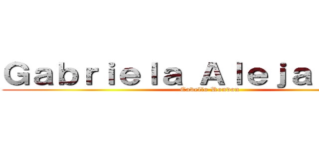 Ｇａｂｒｉｅｌａ Ａｌｅｊａｎｄｒａ  (Cabello Rondon)