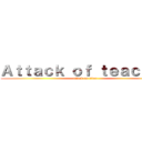 Ａｔｔａｃｋ ｏｆ ｔｅａｃｈｅｒ (attack on titan)