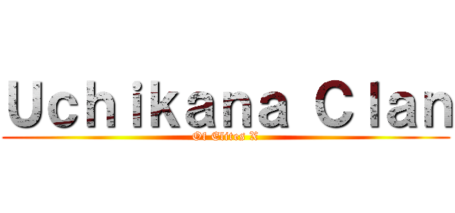 Ｕｃｈｉｋａｎａ Ｃｌａｎ (Of Elites X)