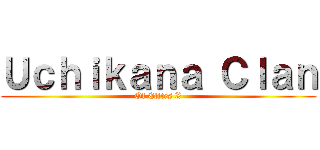 Ｕｃｈｉｋａｎａ Ｃｌａｎ (Of Elites X)