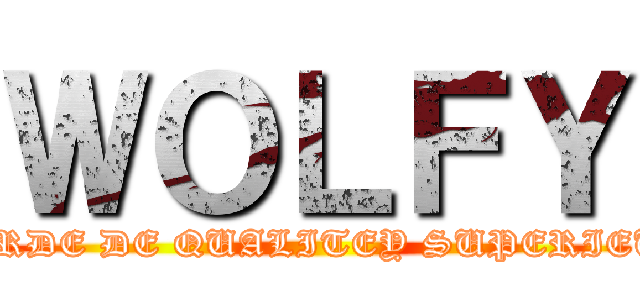 ＷＯＬＦＹ (MERDE DE QUALITEY SUPERIEUR)
