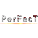 ＰｅｒＦｅｃＴ ()