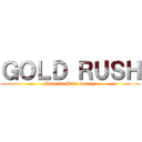 ＧＯＬＤ ＲＵＳＨ (Make it! Make money!)