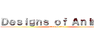 Ｄｅｓｉｇｎｓ ｏｆ Ａｎｉｍｅｓ (attack on titan)