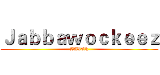 Ｊａｂｂａｗｏｃｋｅｅｚ (LUXOR)