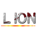ＬＩＯＮ ()