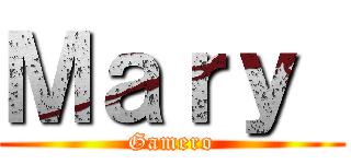 Ｍａｒｙ  (Gamero)