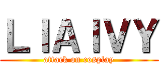 ＬＩＡＩＶＹ (attack on cosplay)