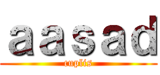 ａａｓａｄ (cuplis)