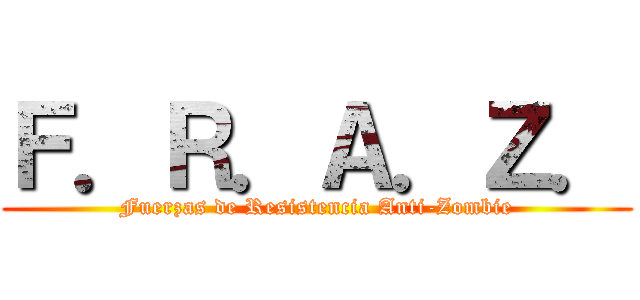Ｆ．Ｒ．Ａ．Ｚ． (Fuerzas de Resistencia Anti-Zombie)