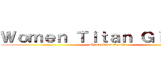 Ｗｏｍｅｎ Ｔｉｔａｎ Ｇｉｓｅｌａ  (Shingeki no Kyojin)