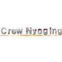 Ｃｒｅｗ Ｎｙｏｇｉｎｇ (WE UNITE AS ONE)