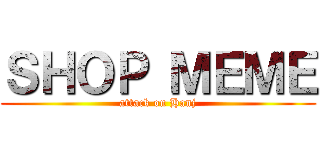 ＳＨＯＰ ＭＥＭＥ (attack on Hanj)