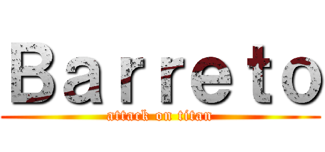 Ｂａｒｒｅｔｏ (attack on titan)