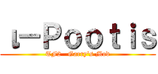 ι－Ｐｏｏｔｉｓ (TF2   Garry\'s Mod)