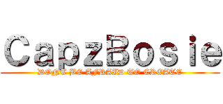 ＣａｐｚＢｏｓｉｅ (DONT BE AFRAID TO CREATE)