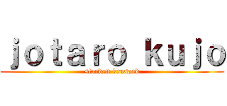 ｊｏｔａｒｏ ｋｕｊｏ (starden krusaed)