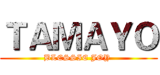 ＴＡＭＡＹＯ (BLESSIE JOY )