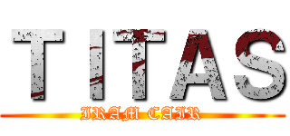 ＴＩＴＡＳ (IRAM CAIR)