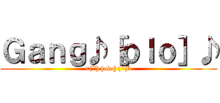 Ｇａｎｇ♪［ｏｌｏ］♪ (<(\") [olo] (\")>)