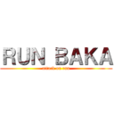 ＲＵＮ ＢＡＫＡ (attack on run)