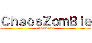ＣｈａｏｓＺｏｍＢｉｅ (SHOWTIME)
