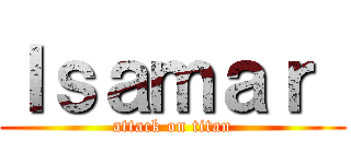 Ｉｓａｍａｒ  (attack on titan)