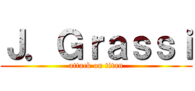 Ｊ．Ｇｒａｓｓｉ (attack on titan)