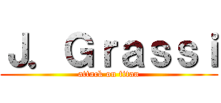 Ｊ．Ｇｒａｓｓｉ (attack on titan)