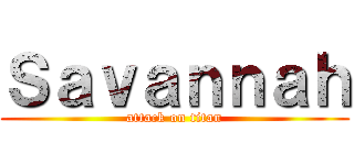 Ｓａｖａｎｎａｈ (attack on titan)