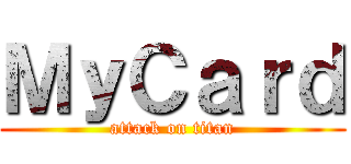 ＭｙＣａｒｄ (attack on titan)