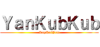 ＹａｎＫｕｂＫｕｂ (KuyRaiYom)