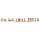 Ｒｅｌｕｃｔａｎｔ Ｈｅｒｏｅｓ (Wolfy General)