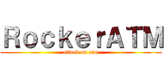 ＲｏｃｋｅｒＡＴＭ (attack on atm)