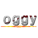 ｏｇｇｙ (oggy)