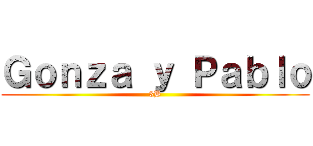Ｇｏｎｚａ ｙ Ｐａｂｌｏ (3B)