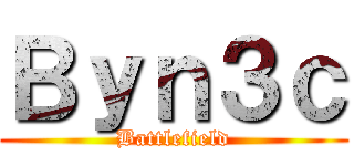 Ｂｙｎ３ｃ (Battlefield)