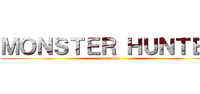 ＭＯＮＳＴＥＲ ＨＵＮＴＥＲ (portable)