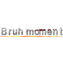 Ｂｒｕｈ ｍｏｍｅｎｔ (bottom text)