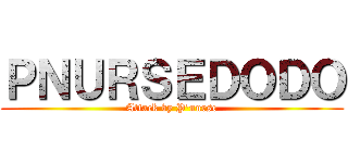 ＰＮＵＲＳＥＤＯＤＯ (Attack by P\'nurse)