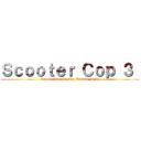 Ｓｃｏｏｔｅｒ Ｃｏｐ ３  (Cruise Control: The Eternal Drift)