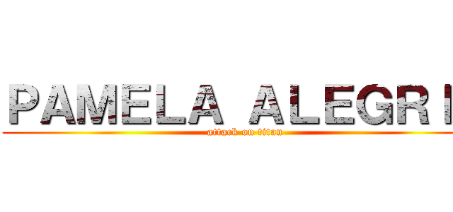 ＰＡＭＥＬＡ ＡＬＥＧＲＩＡ (attack on titan)