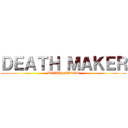 ＤＥＡＴＨ ＭＡＫＥＲ (DEATH MAKER)